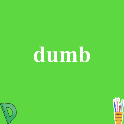 dumb