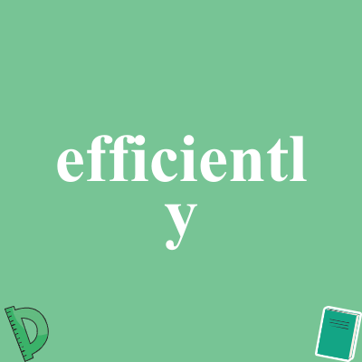 efficiently