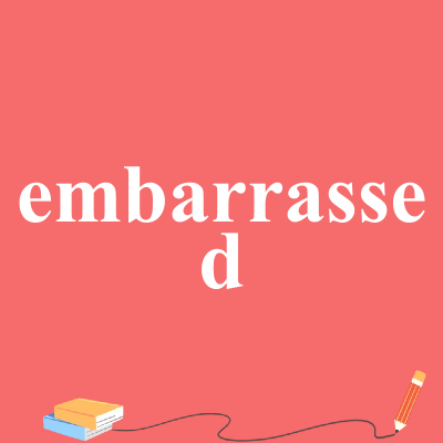 embarrassed