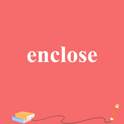 enclose