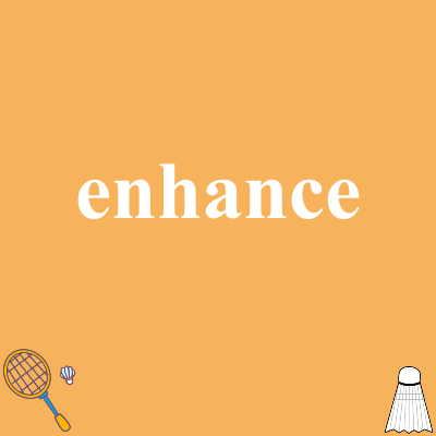 enhance