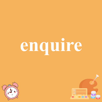 enquire