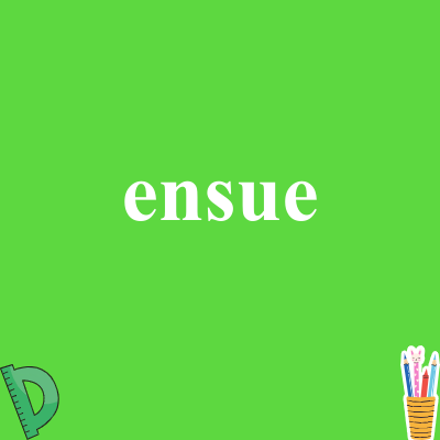 ensue