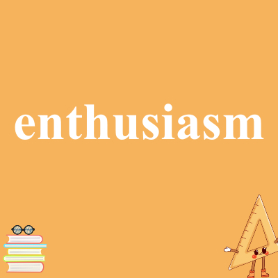 enthusiasm