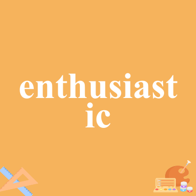 enthusiastic