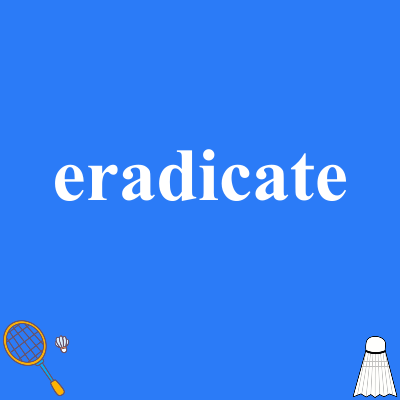 eradicate
