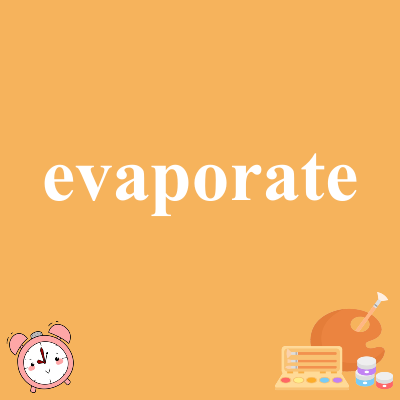 evaporate