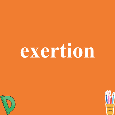 exertion