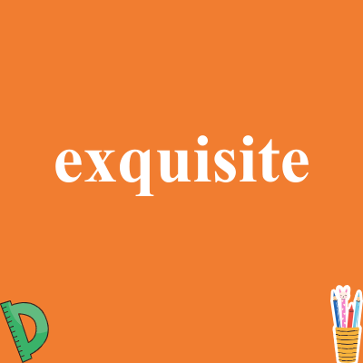 exquisite