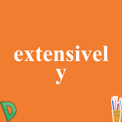 extensively