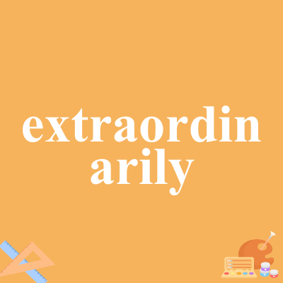 extraordinarily