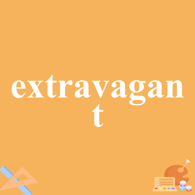 extravagant