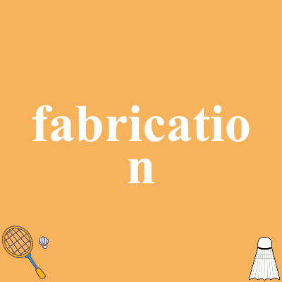 fabrication