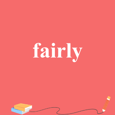 fairly