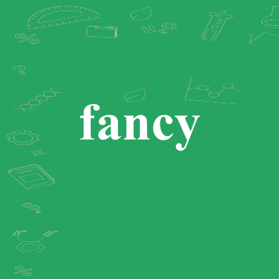 fancy