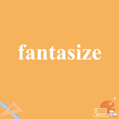 fantasize