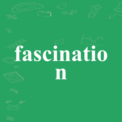 fascination