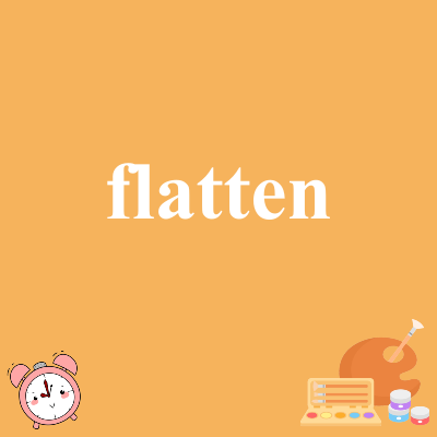 flatten