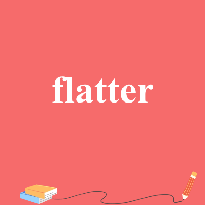 flatter