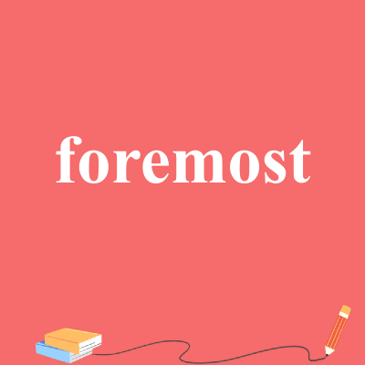 foremost