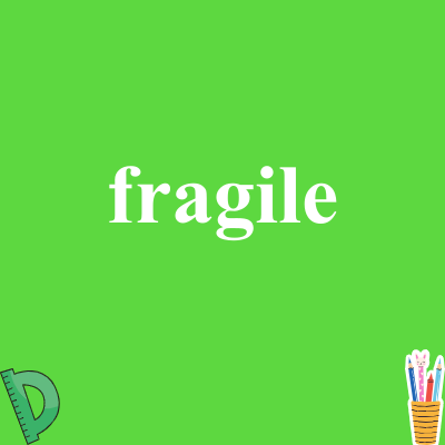 fragile