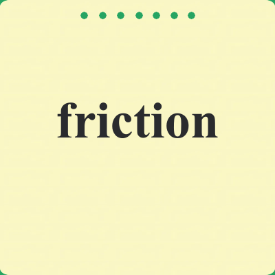 friction