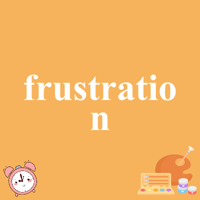 frustration