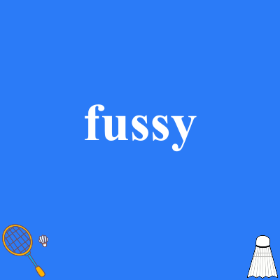 fussy