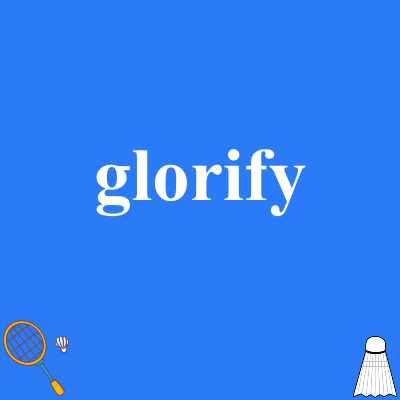 glorify