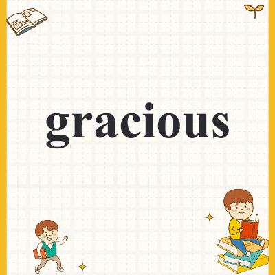 gracious