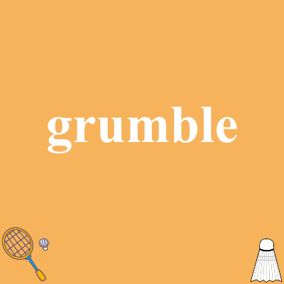 grumble