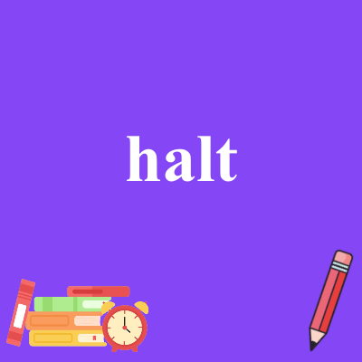 halt