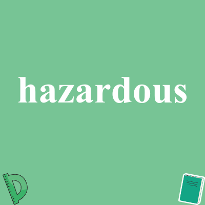 hazardous