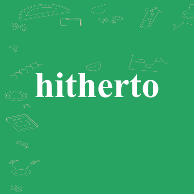hitherto