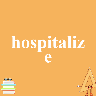 hospitalize