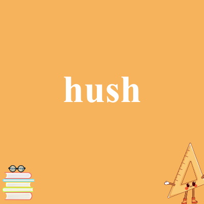 hush