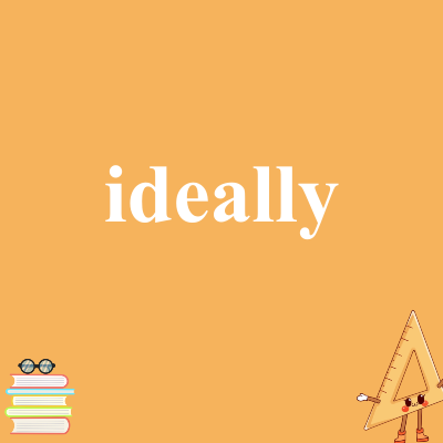 ideally