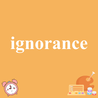 ignorance