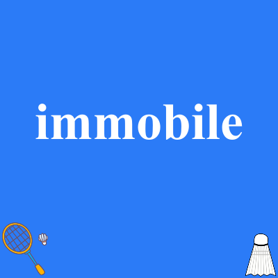 immobile