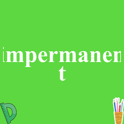 impermanent
