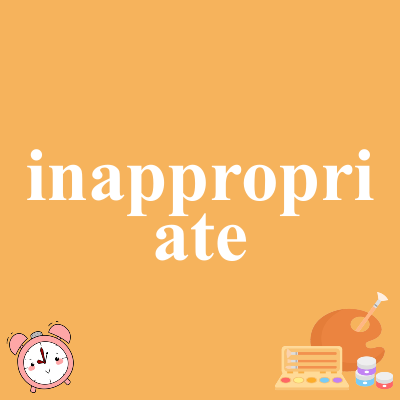inappropriate