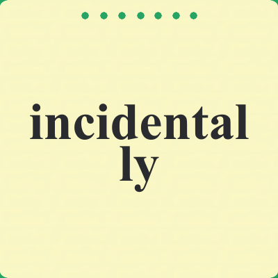 incidentally