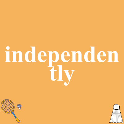 independently