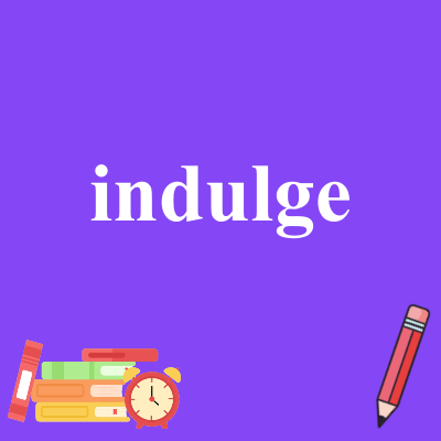 indulge