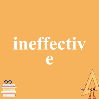 ineffective