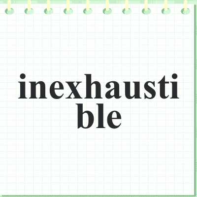 inexhaustible