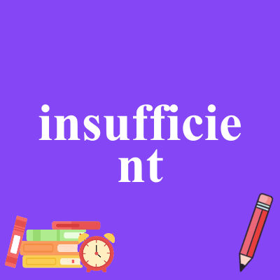 insufficient
