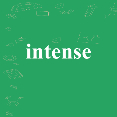 intense