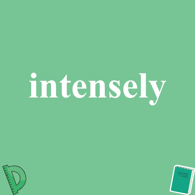 intensely