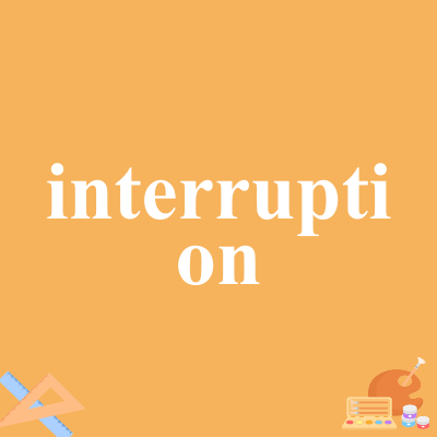 interruption